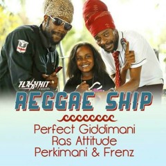 Perfect - Reggae Ship ft. Ras Attitude, Perkimani & Frenz [Flash Hit | Giddimani Rec. 2015]