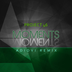 Project 46 - Moments (Adiovi Remix)