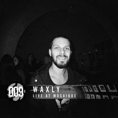 Waxly – Live at Mosaique 009 [10.04.2015]
