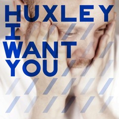 Huxley 'I Want You' (Komon Remix)
