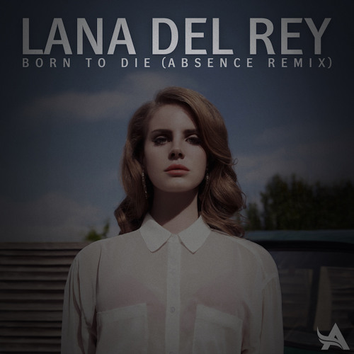 Lana Del Rey - Born To Die (Absence Remix)