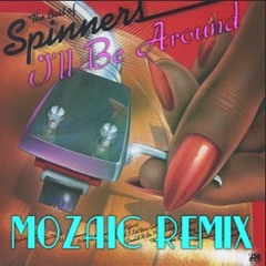 The Spinners - I'll Be Around (MOZAIC rework)