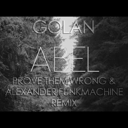 Golan - Abel (Prove Them Wrong & Alexander Funkmachine '1st Day In May' Remix) OUT NOW !!!