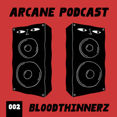 Arcane Podcast 002: BloodThinnerz
