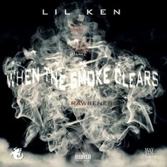 Lil Ken Feat. RawBeness - When The Smoke Clears Produced By Beats By Bliss
