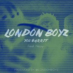 London Boyz - You Garrit (Feat. Nizzy)[Prod. By London Boyz]