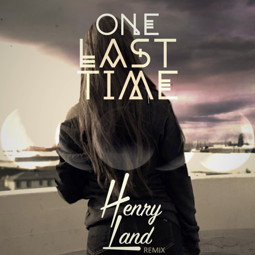 Ariana Grande One Last Time Henry Land Remix By Henrik