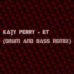 Katy Perry - ET (Drum And Bass RemiX)