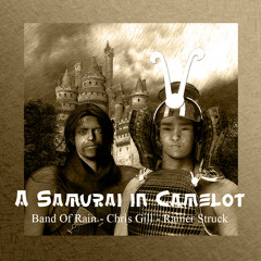A SAMURAI IN CAMELOT by Rainer Struck ft Chris Gill & Band Of Rain
