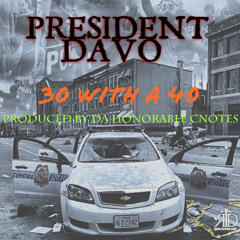 President Davo - 30 WITH A 40 produced by Da Honorable Cnotes