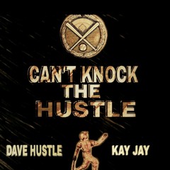 Dave Hustle & Kay Jay: Can't Knock the Hustle