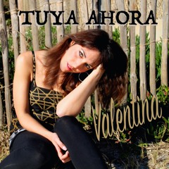 Tuya Ahora -  Valentina -