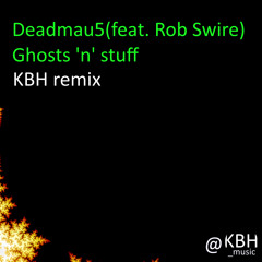 Deadmau5 (feat. Rob Swire) - Ghosts 'n' Stuff [KBH remix]