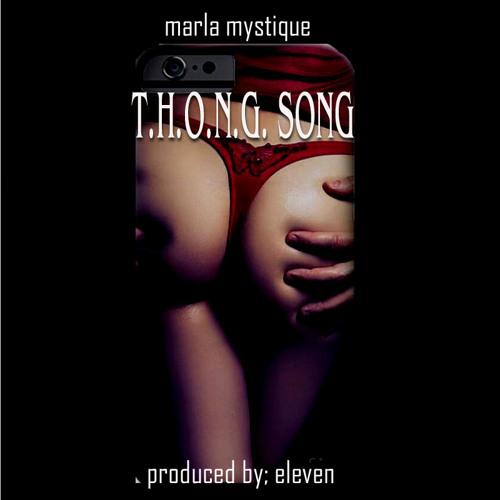 T.H.O.N.G. SONG (Produced by: Eleven) by Marla Mystique