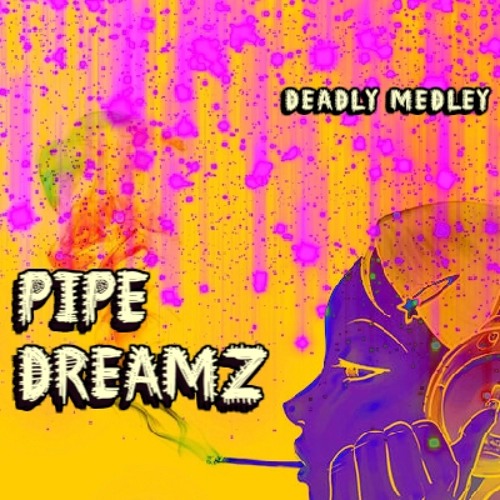 Stream Pipe Dreamz by Deadly Medley Listen online for free on SoundCloud