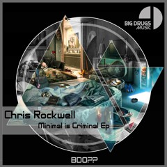 Chris Rockwell - Minimal Is Criminal (E.p) *Big Drugs Music* OUT NOW link in description