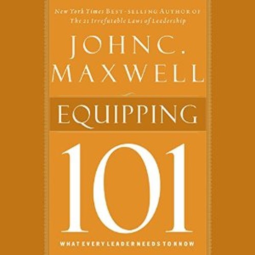EQUIPPING 101 by John C. Maxwell