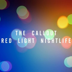 THE CALLOUT - Red Light Nightlife
