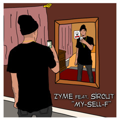 Zyme "My-Sell-F" feat. Sircut