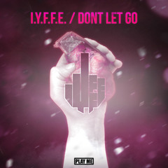 I.Y.F.F.E. - Don't Let Go (Original Mix)