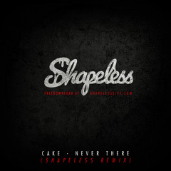 Cake - Never There (Shapeless Bootleg) *FREE DOWNLOAD*