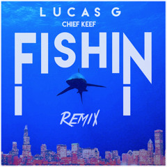 FISHIN (chief Keef) LUCAS G REMIX