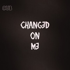 Changed On Me