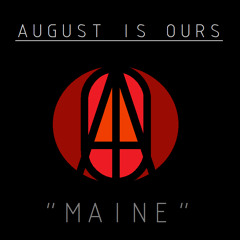"Maine" by August Is Ours