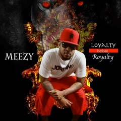 Meezy - Loyalty Before Royalty Prod. By Ferno RuMeal
