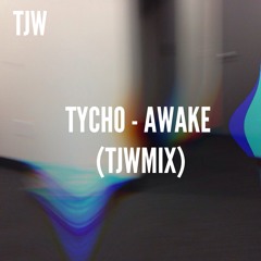 Tycho - Awake (TJWmix)