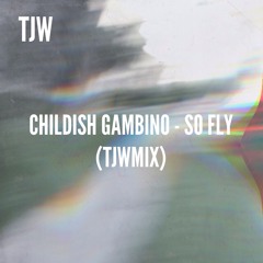 Childish Gambino - So Fly (TJWmix)
