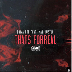 That's Forreal Feat Kal Hustle