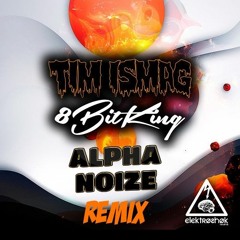 Tim Ismag - 8bit King (Alpha Noize Remix) BUY=FREE DOWNLOAD
