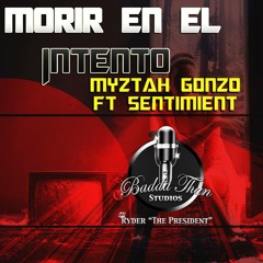 Myztah Gonzo Ft Sentimient - Morir En El Intento - Badda Than Studios