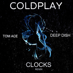 Coldplay - Clocks (Deep Dish & Tom Ace 2015 Remix)
