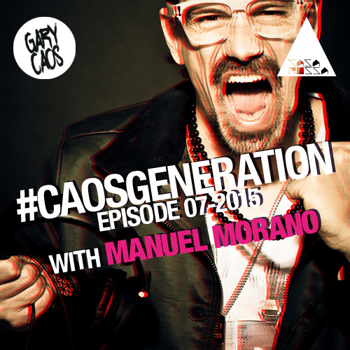 Gary Caos Presents Caos Generation RADIOSHOW Ft. Manuel Morano - EPISODE 07 - 2015 *DOWNLOAD*
