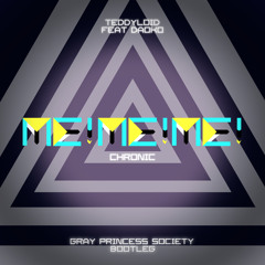 TeddyLoid feat. daoko - ME!ME!ME! CHRONIC (Gray Princess Society Bootleg) [FREE]