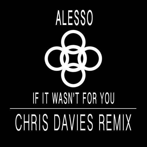 Alesso - If It Wasn't For You (Chris Davies Remix)