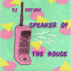 DJ Return - Speaker Of The House