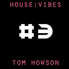 House Vibes #3 By Tom Howson