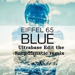 Eiffel 65 - Blue (Ultrabase & SoundFanatic Remix)