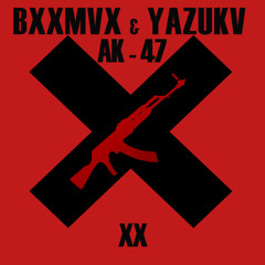 BXXMVX & YAZUKV - Ak47