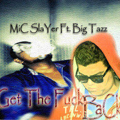 Get The Fuck Back - MiC SlaYer Ft. Big Tazz
