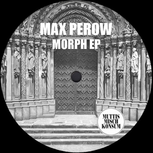 Max Perow - Morph EP (-SNIPPETS-) May 27th 2015)