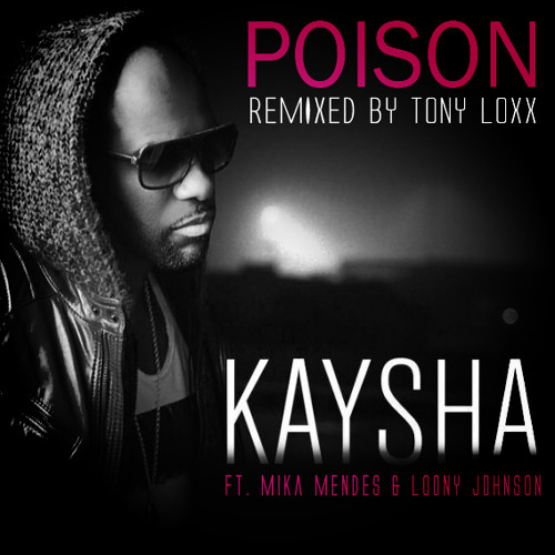 Kaysha - Poison Ft. Mika Mendes & Loony Johnson (Remixed by Tony Loxx)2015
