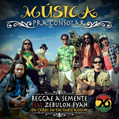 Reggae a Semente Feat Zebulon Fyah - Música Para Consolar