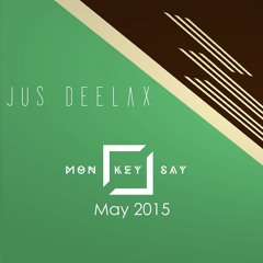 Jus Deelax @ Mon Key Say  - May 2015  [Techno & Techhouse] FREE DOWNLOAD!!!