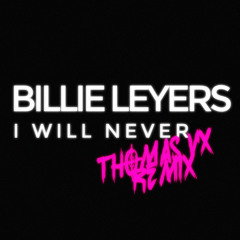 Billie Leyers - I Will Never (Thomas Vx Remix)