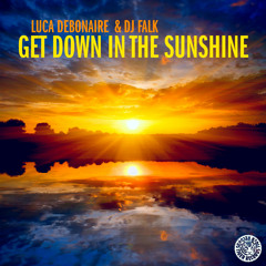 Luca Debonaire & DJ Falk - Get Down In The Sunshine (Original Mix)