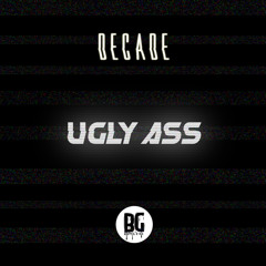 Decade! - Ugly Ass (Original Mix)